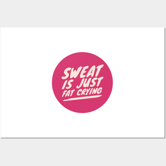 Sweat is just Fat Crying Wall Art by greenoriginals